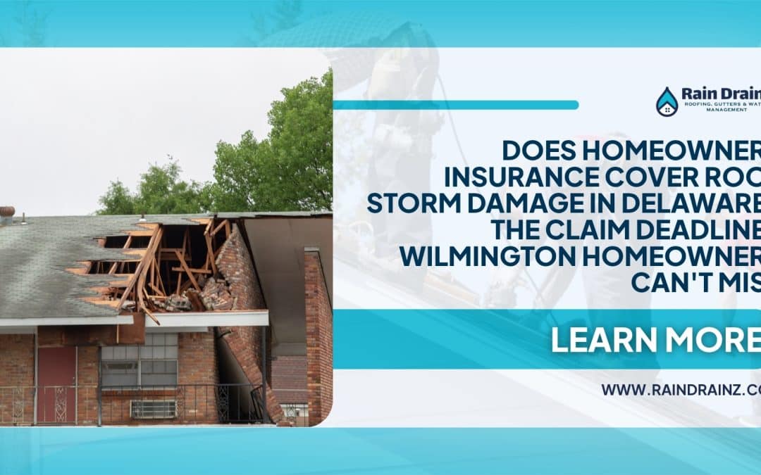 Does Homeowners Insurance Cover Roof Storm Damage in Delaware? The Claim Deadlines Wilmington Homeowners Can’t Miss