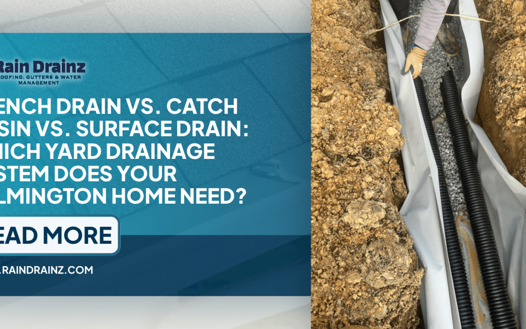 French Drain vs. Catch Basin vs. Surface Drain: Which Yard Drainage System Does Your Wilmington Home Need?
